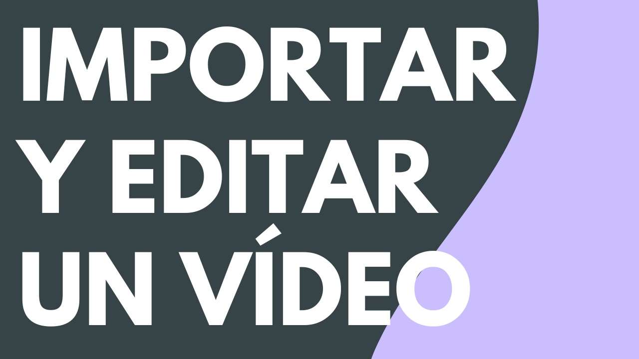 Importar y editar un vídeo